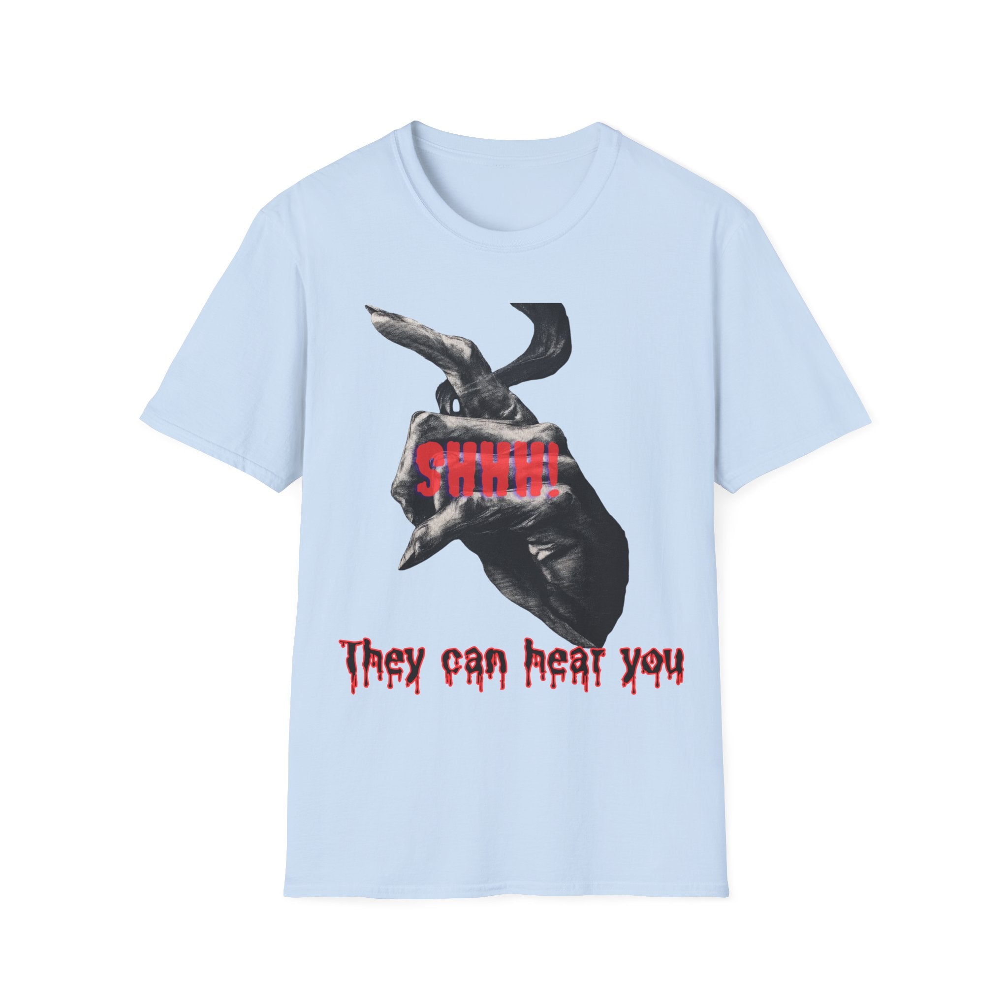 Shhh They Can Hear You Shirt – Horror Graphic Tee, Scary Unisex Halloween Shirt