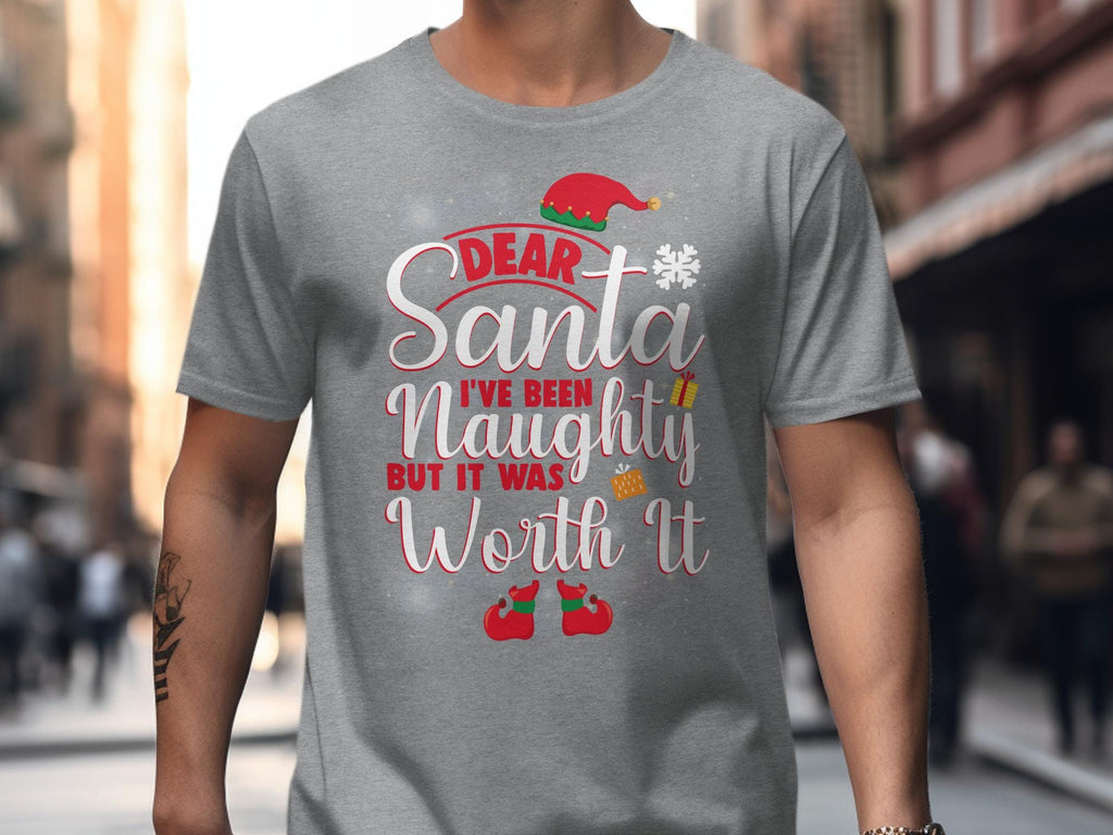 Dear Santa I&#39;ve Been Naughty But It Was Worth It Funny Christmas T-Shirt, Santa Claus Holiday Tee, Christmas Humor Shirt