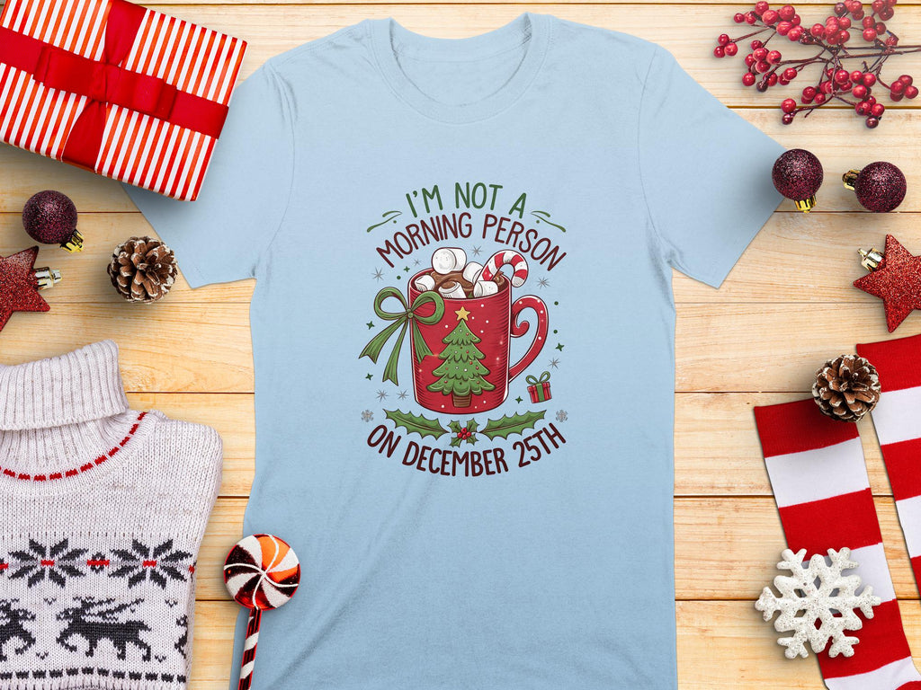 I&#39;m Not a Morning Person on December 25th Shirt, Christmas Morning Shirt, Holiday Coffee Mug Tee, Funny Christmas T-Shirt