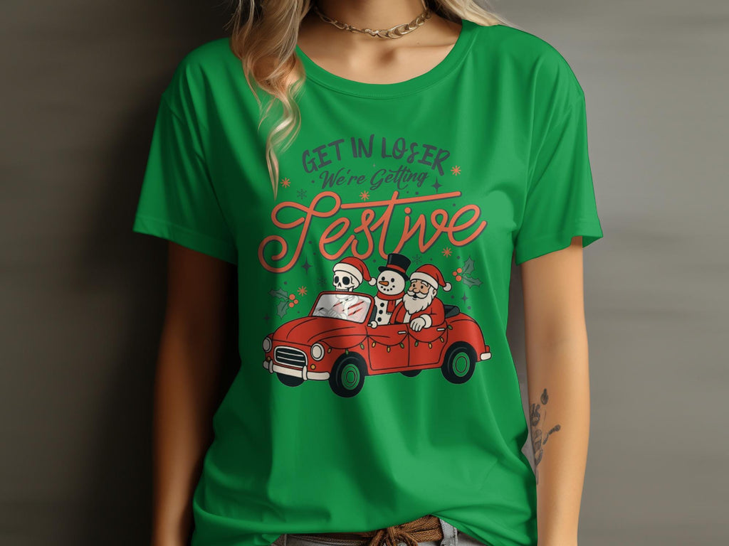 Get in Loser We&#39;re Getting Festive Shirt, Funny Christmas Shirt, Holiday Party T-Shirt, Christmas Graphic Tee, Ugly Sweater Party Shirt