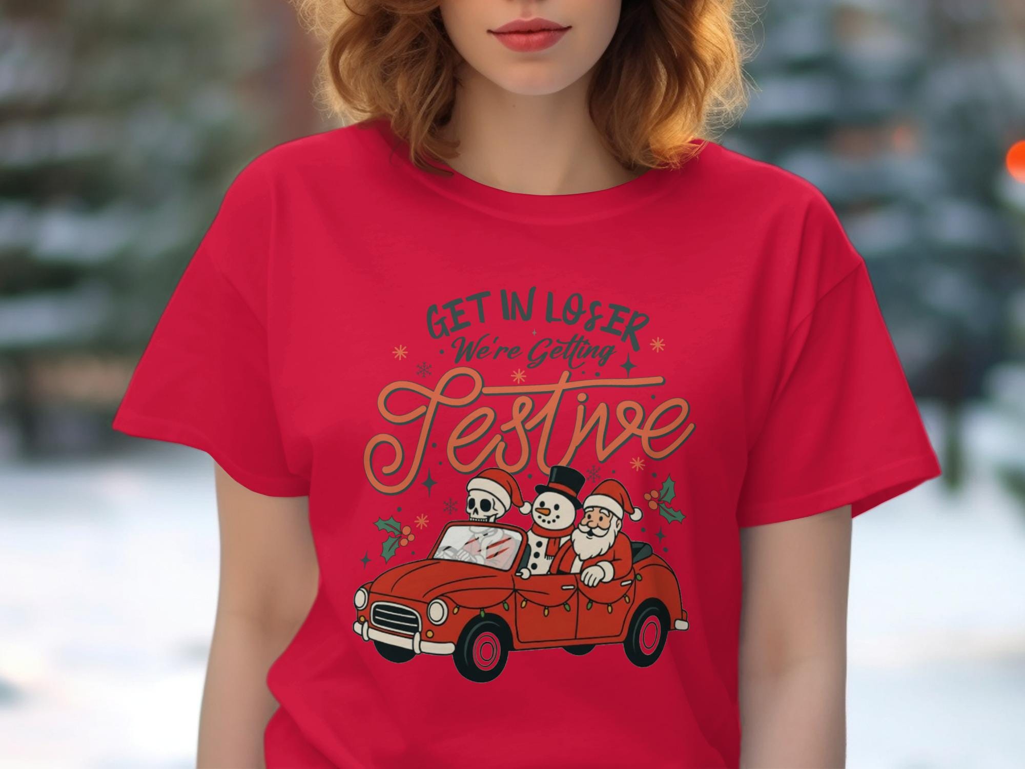 Get In Loser We&#39;re Getting Festive Shirt, Cute Holiday Shirt, Funny Christmas T-Shirt, Snowman Skeleton Santa Tshirt, Festive Party Tee