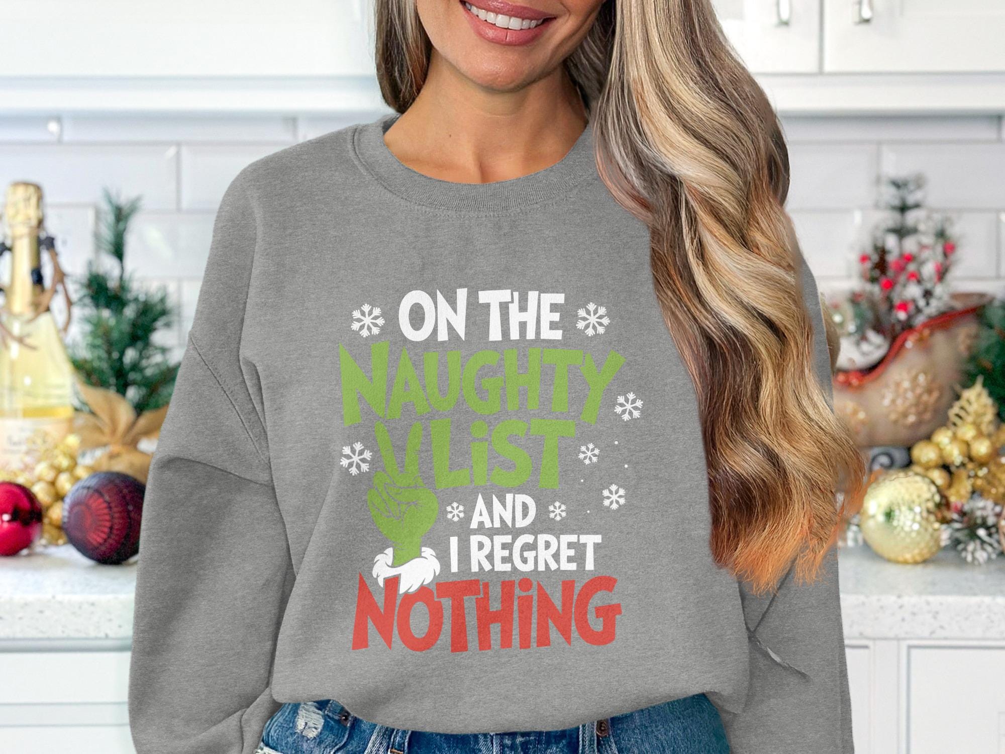 On the Naughty List And I Regret Nothing Sweatshirt, Funny Holiday Sweater, Christmas Grinch Crewneck, Cute Xmas Top