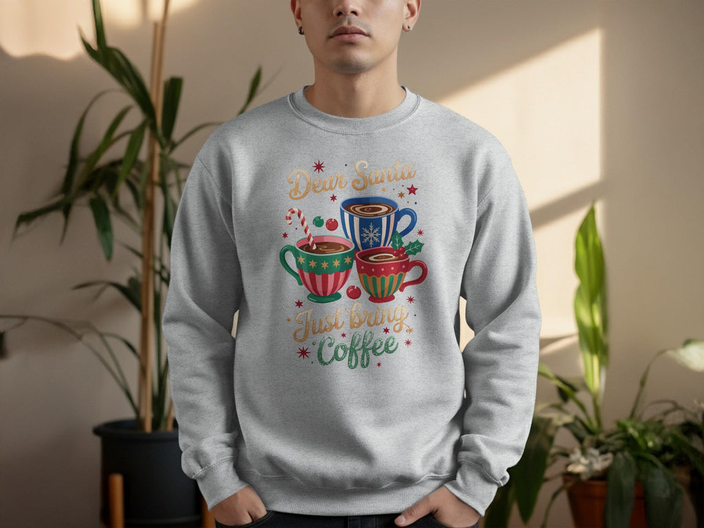 Dear Santa Just Bring Coffee Sweatshirt, Christmas Sweatshirt, Holiday Coffee Lover Gift, Cozy Winter Apparel, Festive Cup Graphic