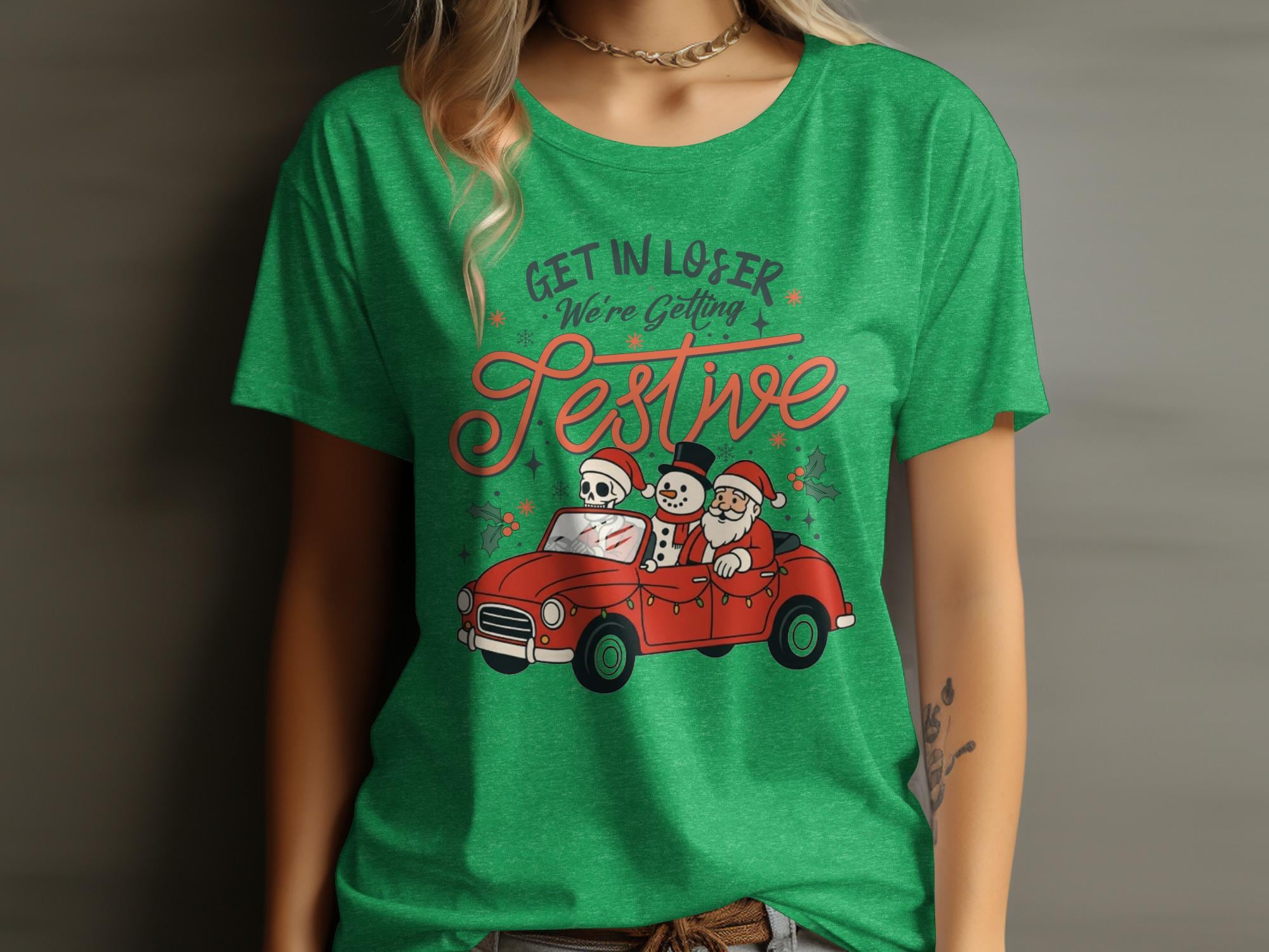 Get in Loser We&#39;re Getting Festive Shirt, Funny Christmas Shirt, Holiday Humor Graphic Tee, Festive Skeleton and Snowman Shirt