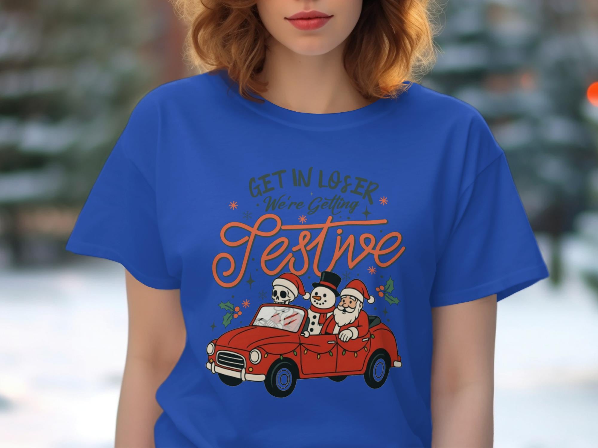 Get In Loser We&#39;re Getting Festive Shirt, Christmas Snowman Car T-Shirt, Funny Christmas Graphic Tee, Holiday Apparel