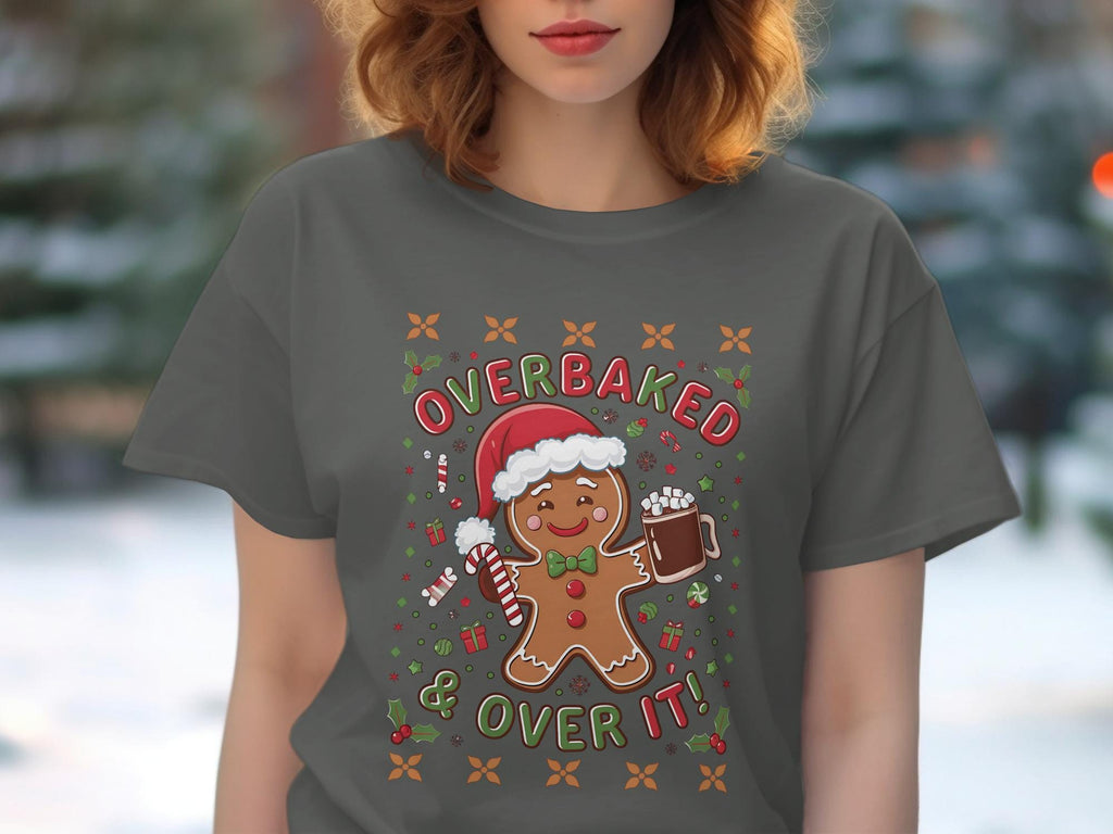 Funny Gingerbread Shirt, Overbaked and Over It Tee, Christmas Holiday Graphic Tee, Cute Festive Shirt, Xmas Gift Idea