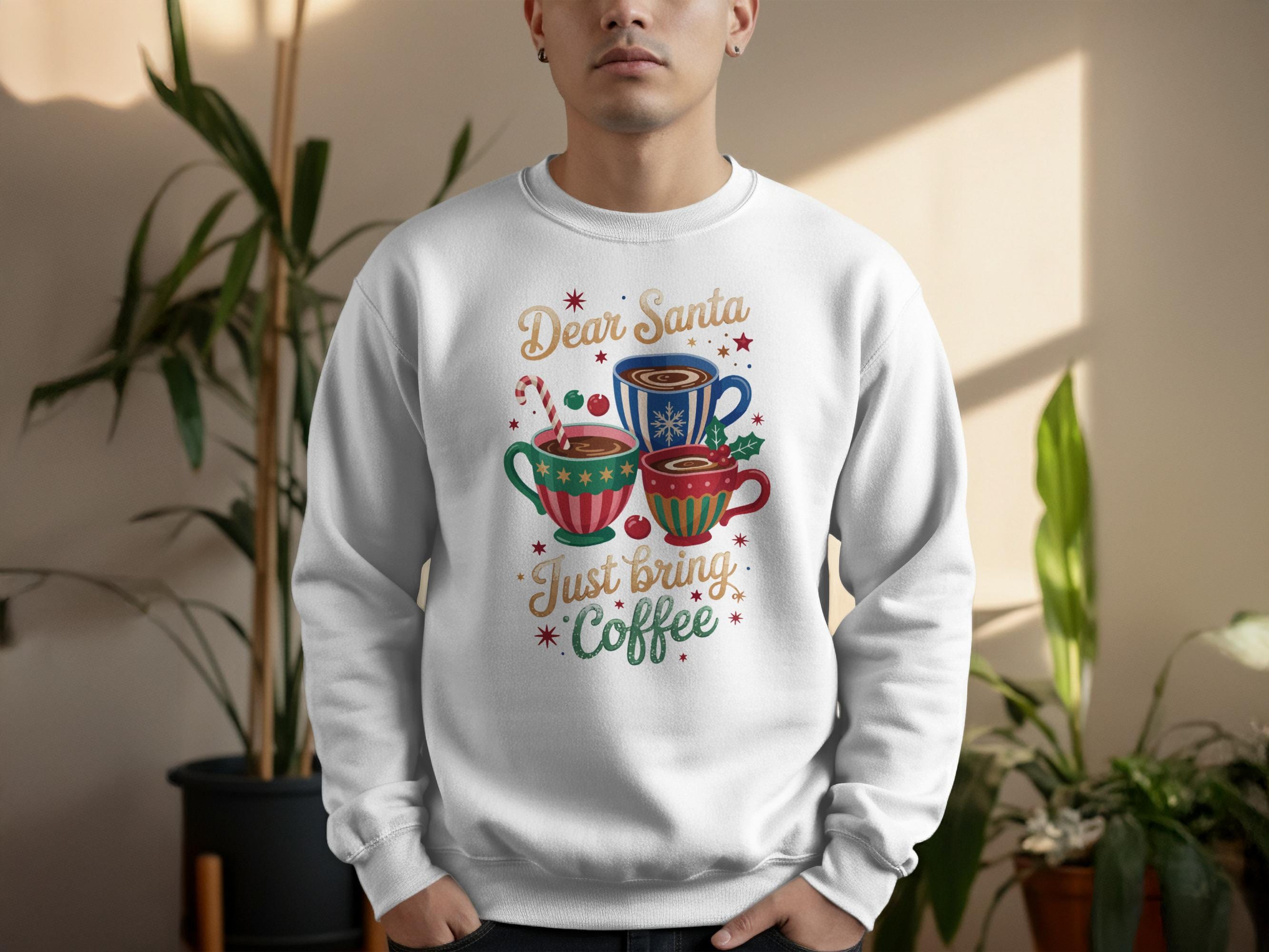 Dear Santa Just Bring Coffee Cozy Sweatshirt, Christmas Coffee Lovers Gift, Funny Holiday Sweatshirt, Cute Christmas Sweater