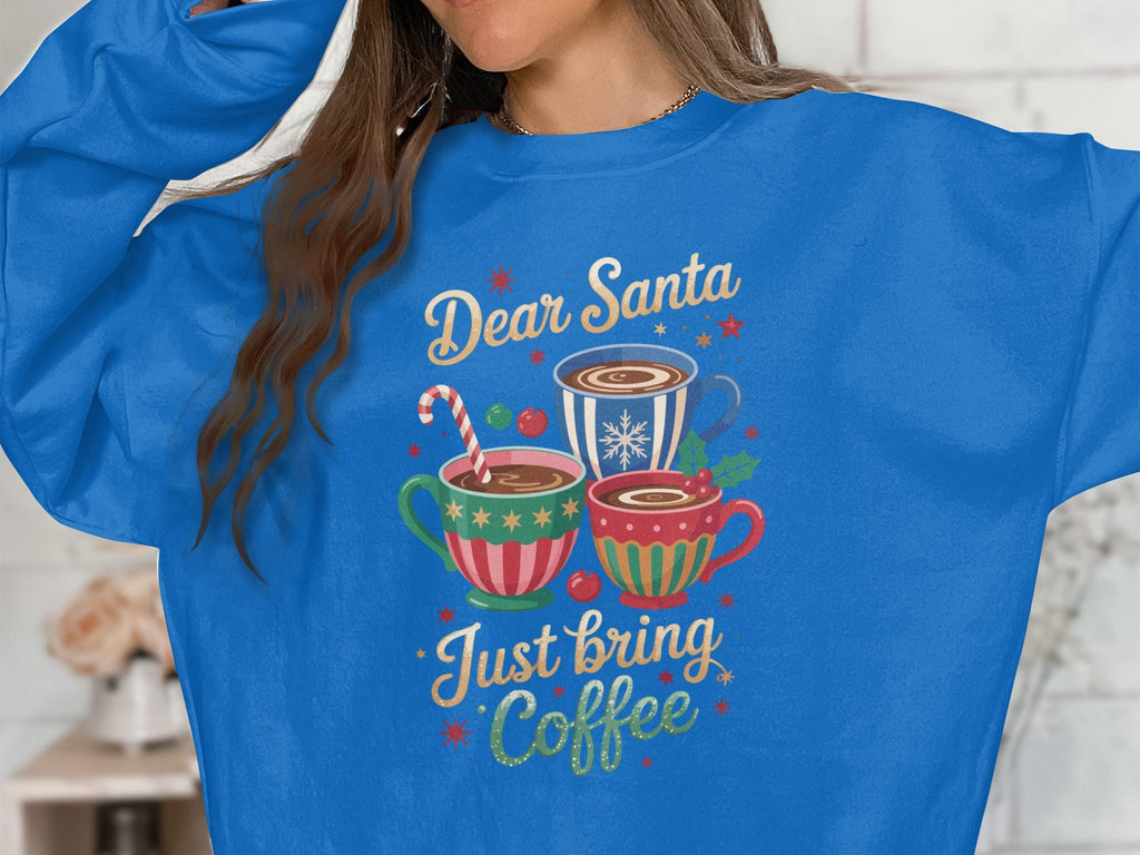 Christmas Sweater Dear Santa Just Bring Coffee Shirt, Holiday Crewneck, Funny Christmas Gift, Coffee Lover, Womens Christmas Sweater