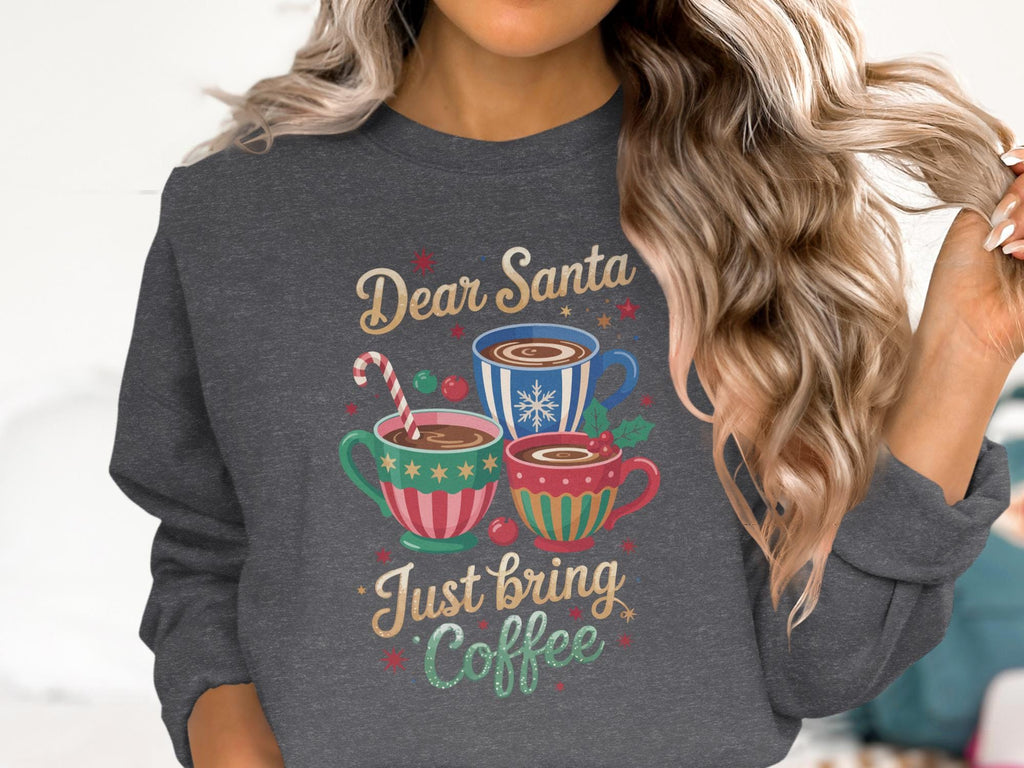 Dear Santa Just Bring Coffee Sweatshirt, Holiday Coffee Lover Shirt, Funny Christmas Shirt, Cute Santa and Coffee Sweater